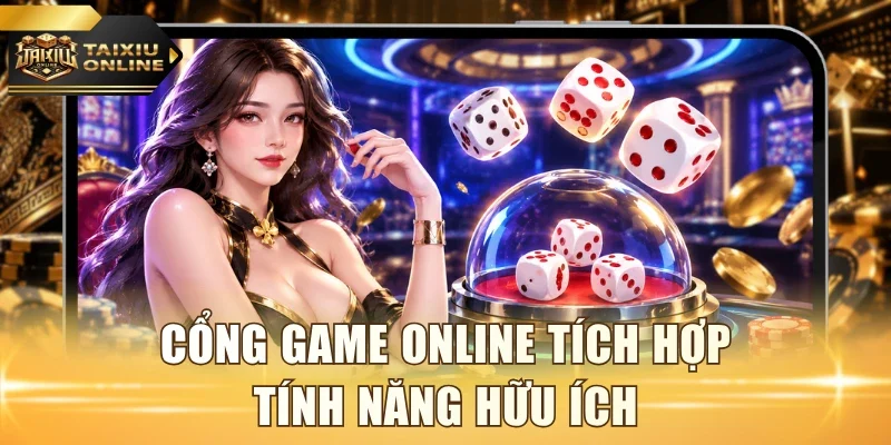 Cổng game online tích hợp tính năng hữu ích