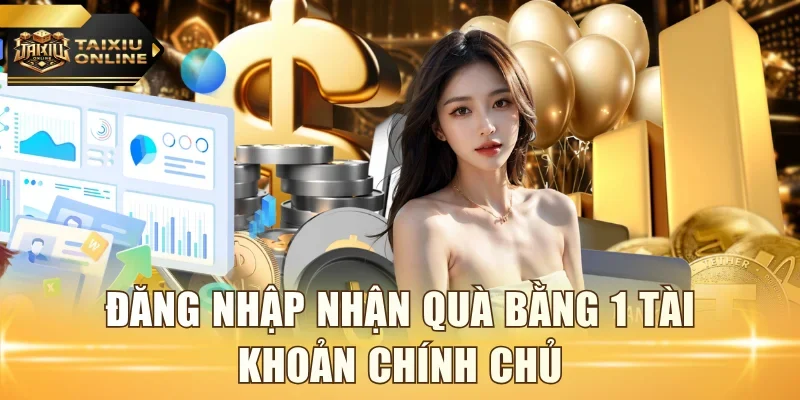 Đăng nhập nhận quà bằng 1 tài khoản chính chủ
