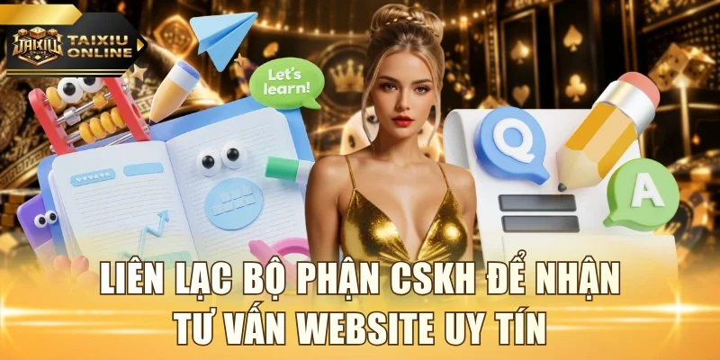 Liên lạc bộ phận CSKH để nhận tư vấn website uy tín