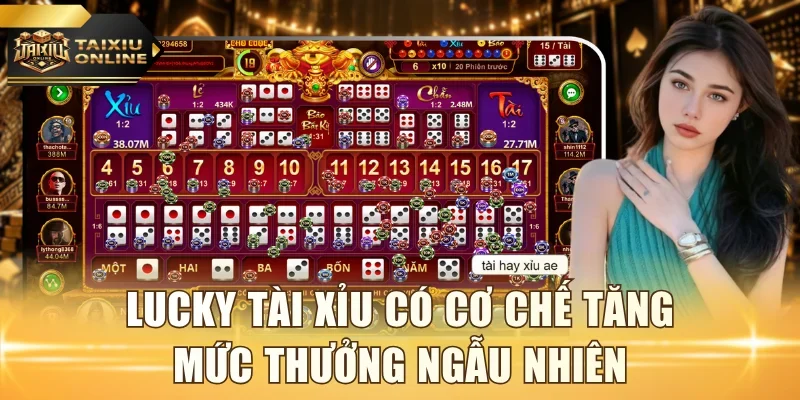 Lucky tài xỉu có cơ chế tăng mức thưởng ngẫu nhiên