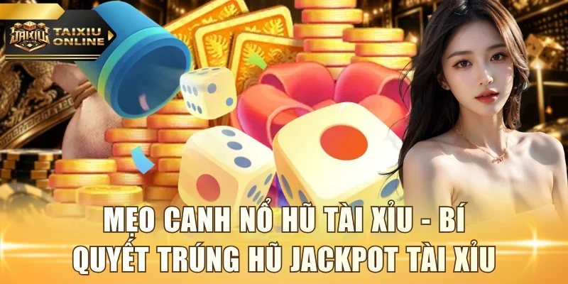 Mẹo canh nổ hũ tài xỉu
